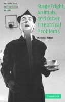 Stage Fright, Animals, and Other Theatrical Problems (Theatre and Performance Theory) артикул 931a.