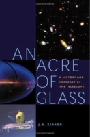 An Acre of Glass: A History and Forecast of the Telescope артикул 933a.